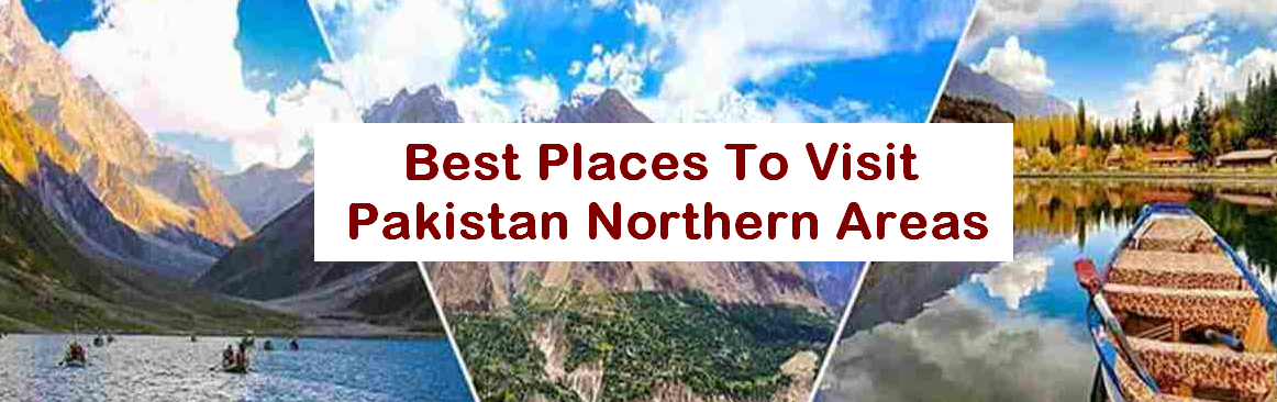 Best Places To Visit Pakistan Northern Areas